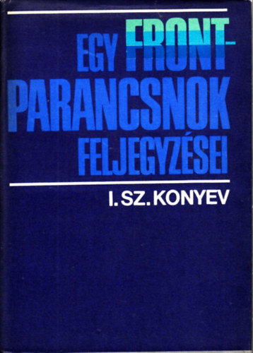 I. Sz. Konyev - Egy frontparancsnok feljegyzsei 1943-1944