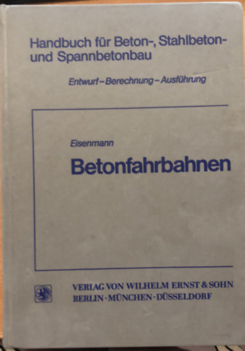 Josef Eisenmann - Betonfahrbahnen - Handbuch fur Beton-, Stahlbeton- und Spannbetonbau - nmet