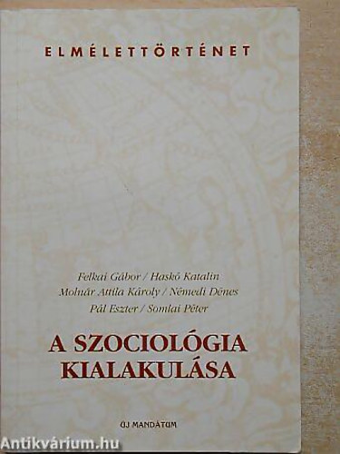 Felkai Gábor - Haskó Katalin - Molnár Attila Károly - Némedi Dénes - A szociológia kialakulása - Elmélettörténet