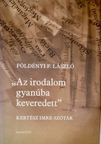 Fldnyi F. Lszl - Az irodalom gyanba keveredett - Kertsz Imre-sztr