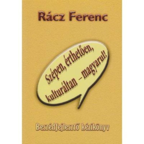 Rácz Ferenc - Szépen, érthetően, kulturáltan - magyarul!