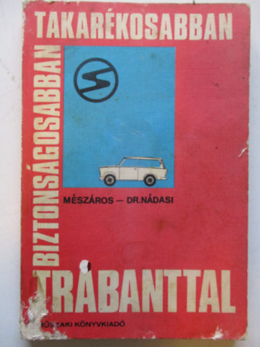 M�sz�ros Ferenc- dr. N�dasi Antal - Biztons�gosabban, takar�kosabban, Trabanttal