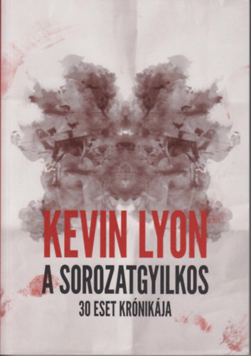 Kevin Lyon - A Sorozatgyilkos - 30 eset krnikja