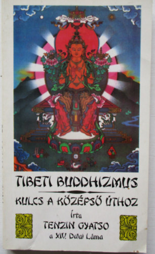 Tenzin Gyatso - Tibeti buddhizmus - Kulcs a k�z�ps� �thoz