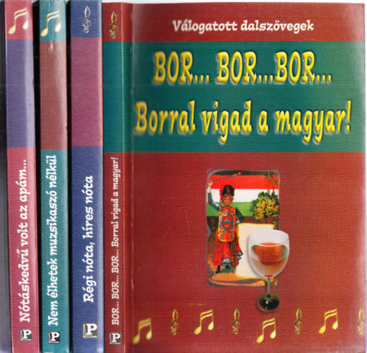 4 db Vlogatott dalszvegek: Nem lhetek muzsikasz nlkl + Ntskedv volt az apm... + Bor...bor...bor... Borral vigad a magyar! + Rgi nta, hres nta