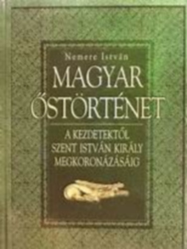 Nemere Istv�n - Magyar �st�rt�net a kezdetekt�l Szent Istv�n kir�ly megkoron�z�s�ig - Dedik�lt