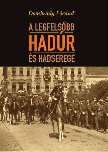 Dombrády Lóránd - A legfelsőbb hadúr és hadserege