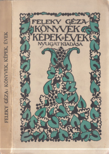 Feleky G�za - K�nyvek, k�pek, �vek - Tal�lkoz�sok a m�v�szettel (I.kiad�s)