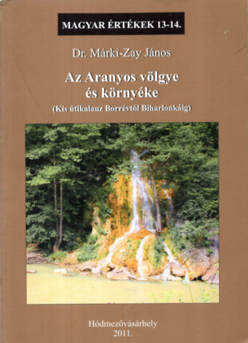 Dr. Márki-Zay János - Az Aranyos völgye és környéke (Magyar Értékek 13-14.)