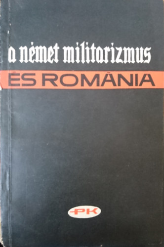 S. Asandei, N. Condurachi, A. Petri, R. Tiulescu Constantin Nicolae - A nmet militarizmus s Romnia