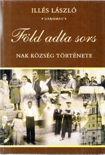 Ill�s L�szl� - F�ld adta sors - Nak k�zs�g t�rt�nete