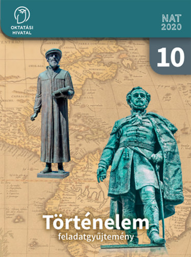 Borhegyi Pter - Szray Mikls  (tananyagfejlesztk) - Trtnelem Feladatgyjtemny 10.