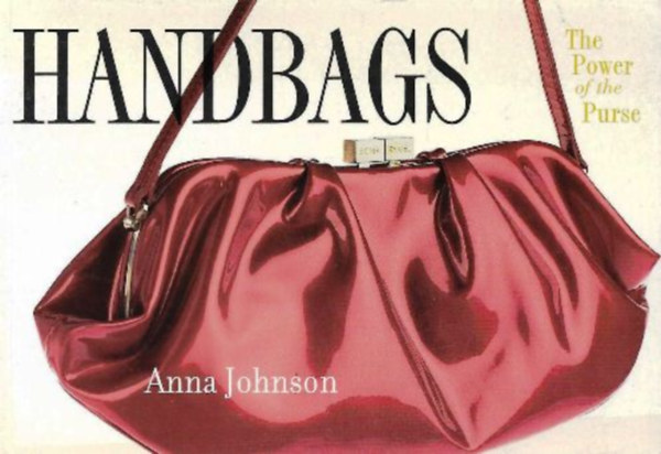 Anna Johnson - Handbags : The Power of The Purse