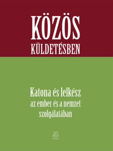 Hautzinger Gyula, Holl Jzsef Ferenc Berta Tibor - Kzs kldetsben - Katona s lelksz az ember s a nemzet szolglatban