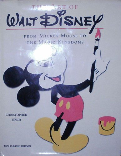 Christopher Finch - The Art of Walt Disney from Mickey Mouse to the Magic Kingdom