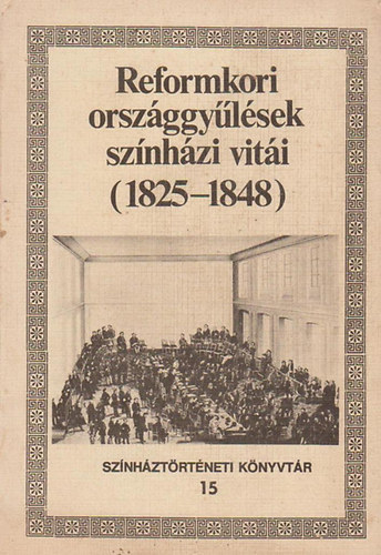 Reformkori orsz�ggy�l�sek sz�nh�zi vit�i (1825-1848)