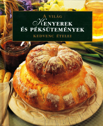 Kenyerek �s p�ks�tem�nyek - A vil�g kedvenc �telei