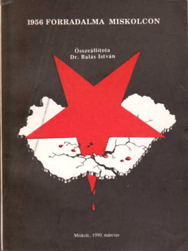 Dr. Balás István - 1956 forradalma Miskolcon