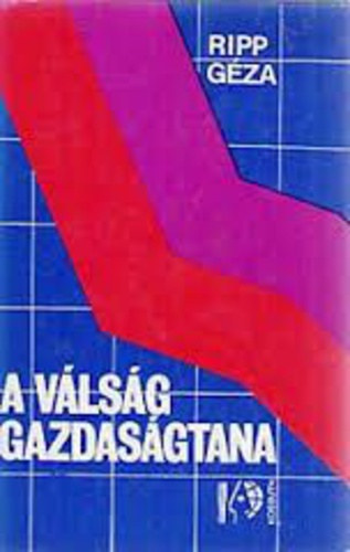 Ripp Géza - A válság gazdaságtana