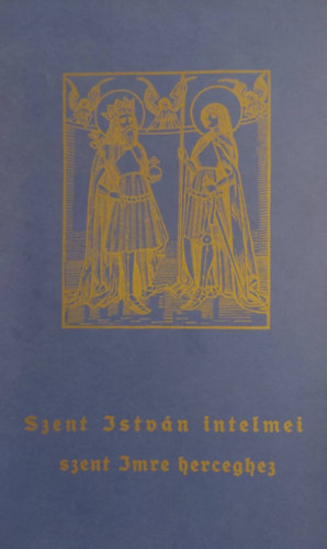 Szent Istvn intelmei szent Imre herceghez - reprint