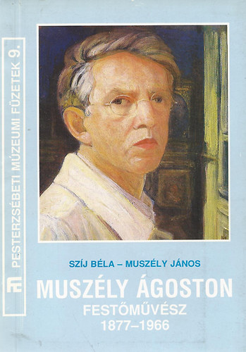 Muszly Jnos; Szj Bla - Muszly goston festmvsz 1877-1966 - Dediklt!