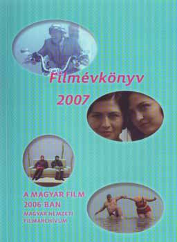 Lwensohn Enik  (szerk.) - Filmvknyv 2007 - A magyar film 2006-ban