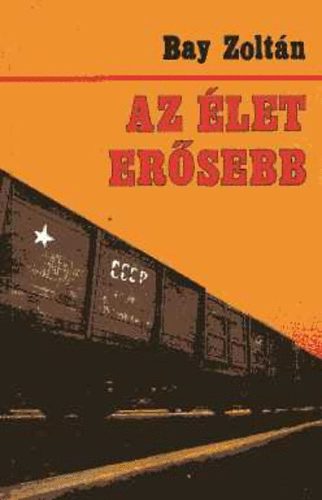 Bay Zoltán - Az élet erősebb