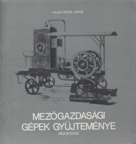 Hajdú Ráfis Gábor - Mezőgazdasági gépek gyűjteménye