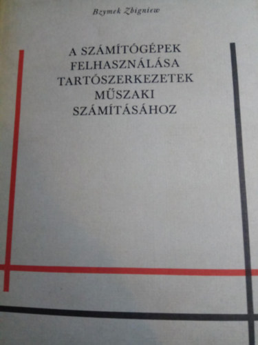 A számítógépek felhasználása tartószerkezetek műszaki számításához