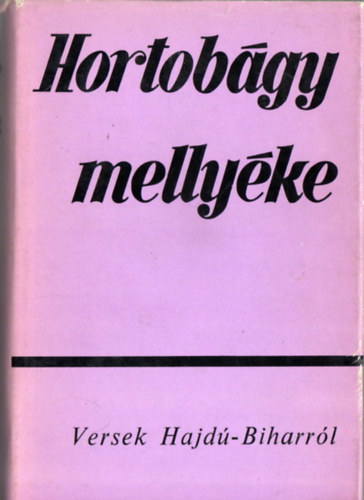 Ber�nyi J�zsef  (szerk.) - Hortob�gy melly�ke-Versek Hajd�-Biharr�l