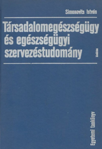 Simonovits Istv�n - T�rsadalomeg�szs�g�gy �s eg�szs�g�gyi szervez�studom�ny