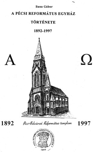 Bana Gbor - A pcsi reformtus egyhz trtnete 1892-1997