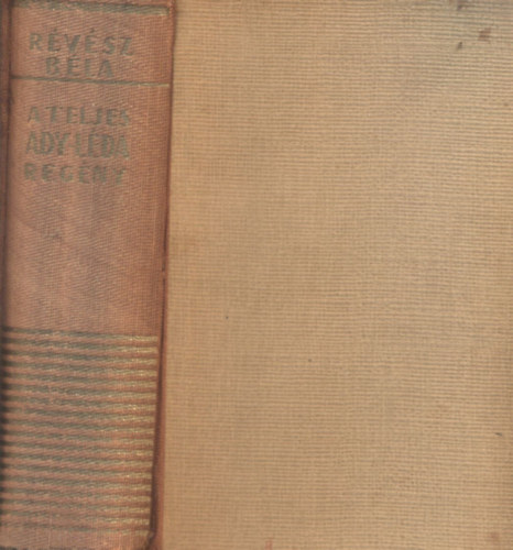 R�v�sz B�la - Ady Endre �sszes levelei L�d�hoz �s a nagy reg�ny teljes t�rt�nete (F�nyk�pek, facsimil�k sz�mos reprodukci�j�val)