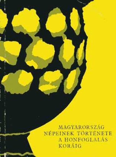 Vezet a Magyarorszg npeinek trtnete a honfoglals korig cm killtshoz (Magyar Nemzeti Mzeum, 1962.)