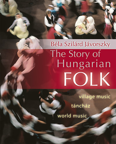 Jvorszky Bla Szilrd - The Story of Hungarian Folk