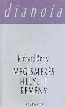 Richard Rorty - Megismers helyett remny