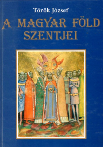 Trk Jzsef - A magyar fld szentjei