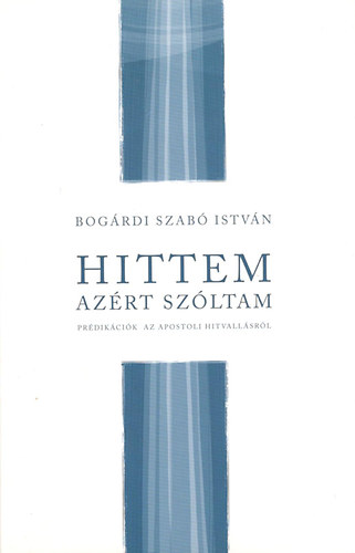 Bogrdi Szab Istvn - Hittem, azrt  szltam