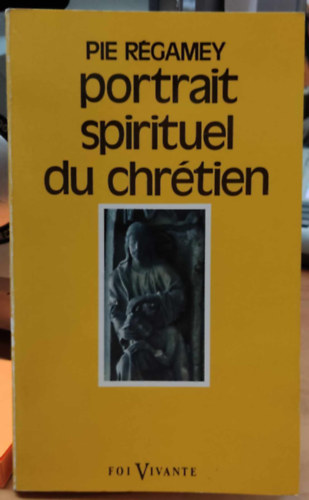 Pie Rgamey - Portrait Spirituel du Chrtien (Lelki portr a keresztnyrl)(Foi Vivante 227)