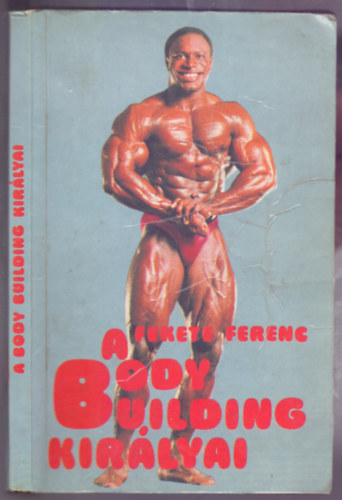 Fekete Ferenc - A body building kirlyai (Larry Scott-tl Lee Haney-ig)