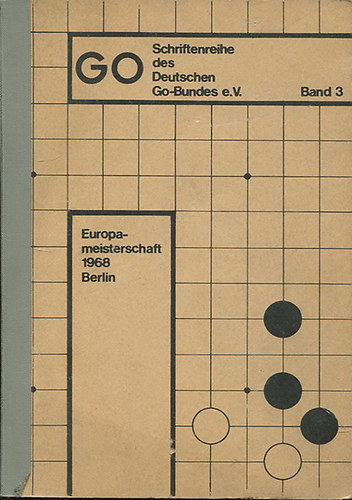 GO - Schriftenreihe des Deutschen Go-Bundes e. V. Band 3. Europa-meisterschaft 1968 Berlin