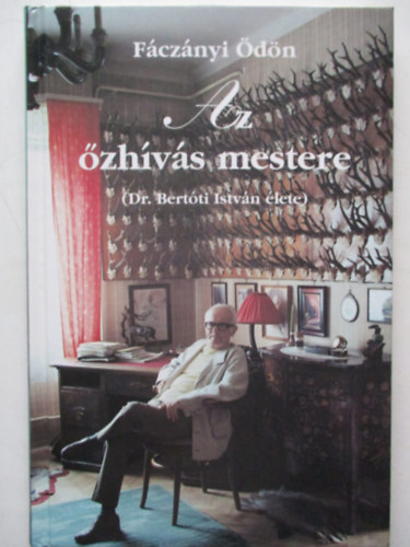 Fcznyi dn - Az zhvs mestere (Dr. Bertti Istvn lete)