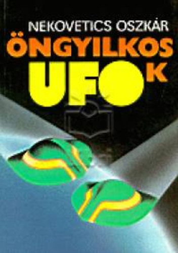 Nekovetics Oszkr - ngyilkos UFOk
