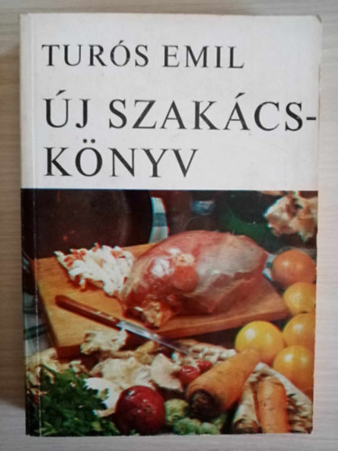 Turs Emil - Turs Emil: j szakcsknyv - Levesek / levesbe valk / Mrtsok / Fzelkek  / Kretek / Saltk / Meleg-hideg tojsgelek / Meleg, Hideg eltelek / hal- hstelek / Tsztk