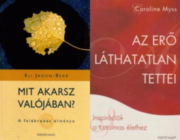 Dr. Caroline Myss, Eli Jaxon-Bear - 2 db spirituális kötet: Az erő láthatatlan tettei + Mit akarsz valójában? - A felébredés élménye