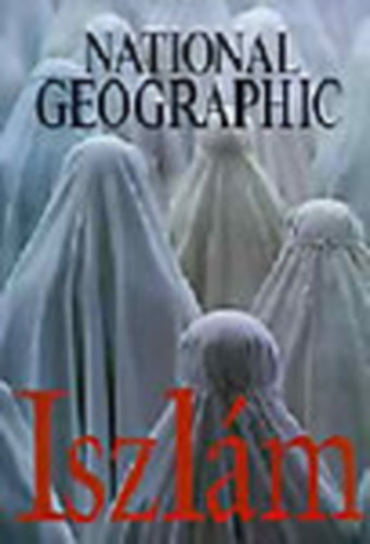 Don Belt (szerk.) - Iszlám (National Geographic)