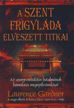 Laurence Gardner - A Szent Frigylda elveszett titkai