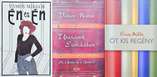 V�mos Mikl�s - 3 db V�mos Mikl�s k�nyv: �t Kis Reg�ny + �n �s �n + Utaz�sok Erotik�ban