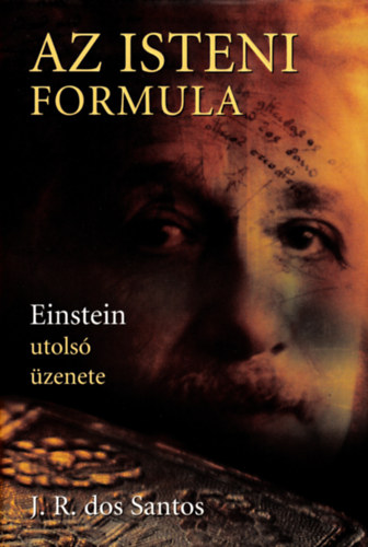 José Rodrigues dos Santos - Az isteni formula - Einstein utolsó üzenete