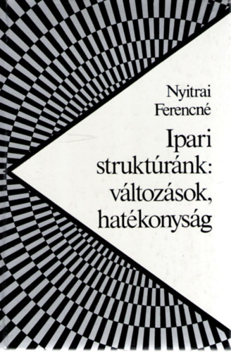 Nyitrai Ferencné - Ipari struktúránk:változások,hatékonyság